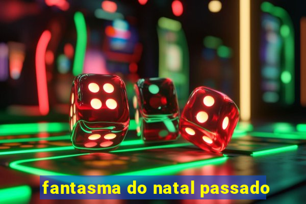 fantasma do natal passado